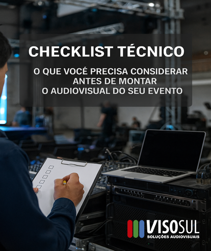 Checklist Técnico: O Que Você Precisa Considerar Antes de Montar o Audiovisual do Seu Evento