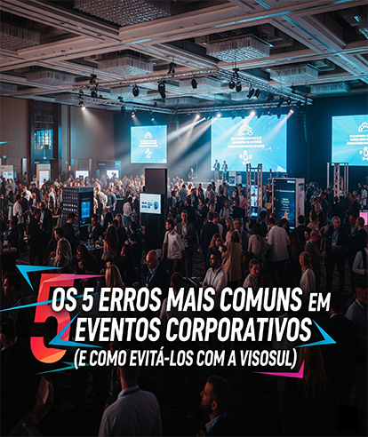 Os 5 Erros Mais Comuns em Eventos Corporativos (E Como Evitá-los com a Visosul) cópia